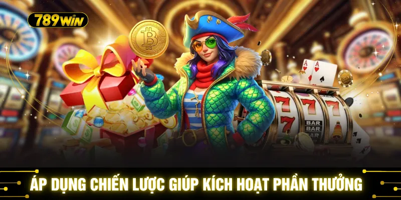 Áp dụng chiến lược giúp kích hoạt phần thưởng