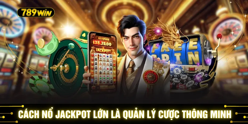 Cách nổ jackpot lớn là quản lý cược thông minh
