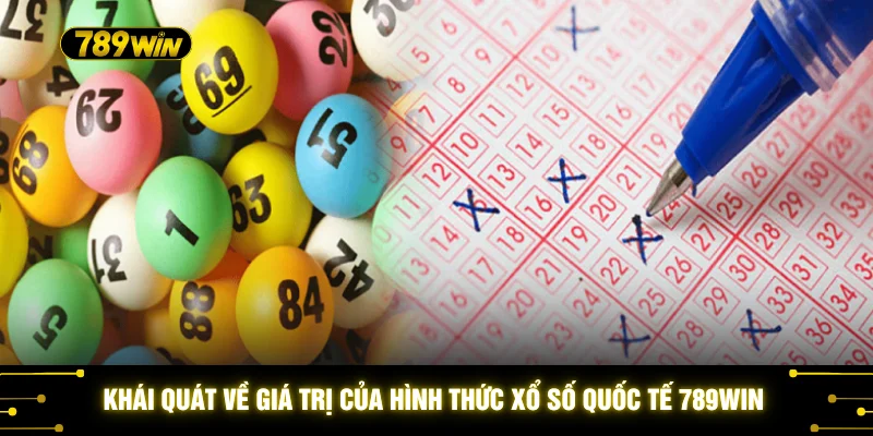 Khái quát về giá trị của hình thức xổ số quốc tế 789WIN