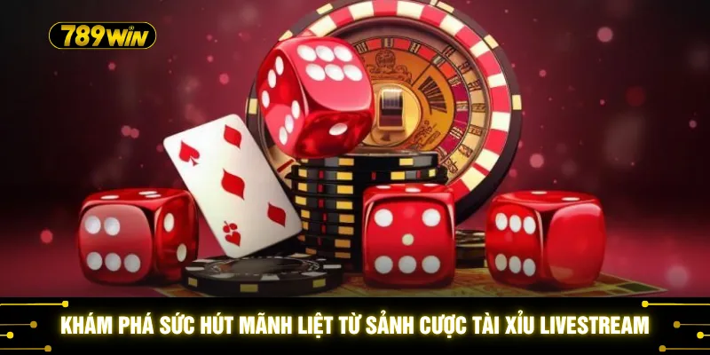 Khám phá sức hút mãnh liệt từ sảnh cược tài xỉu livestream