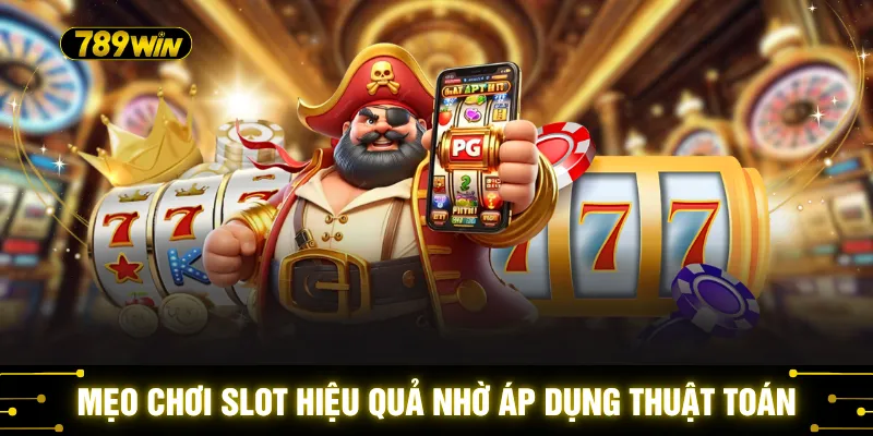 Mẹo chơi slot hiệu quả nhờ áp dụng thuật toán