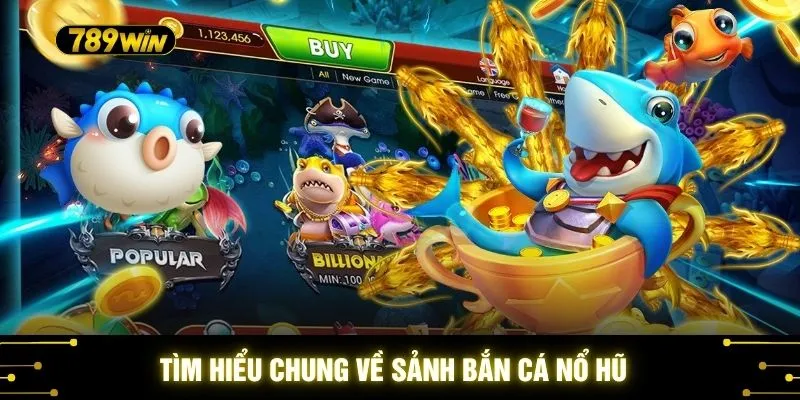 Tìm hiểu chung về sảnh bắn cá nổ hũ